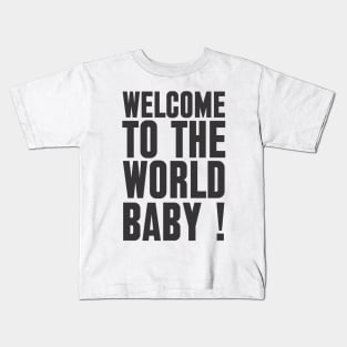 welcome to the world baby Kids T-Shirt